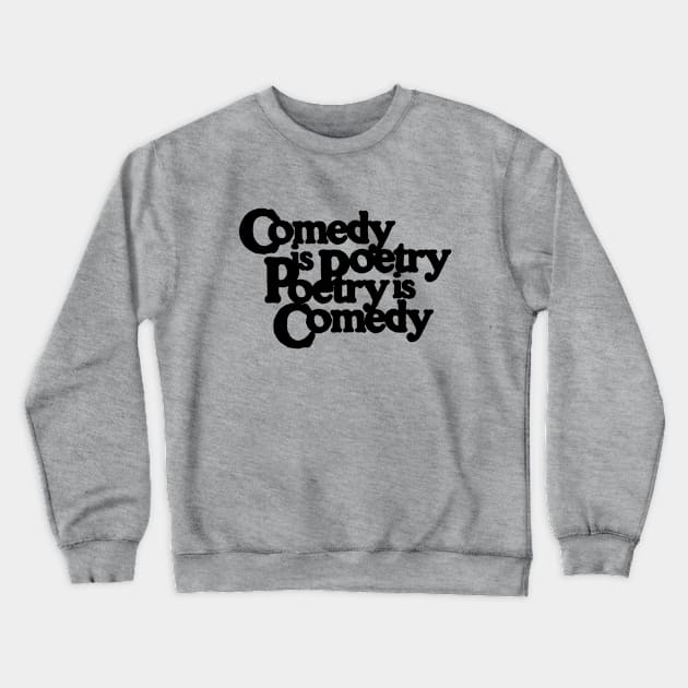 Comedy is Poetry - Poetry is Comedy Crewneck Sweatshirt by Comedy and Poetry